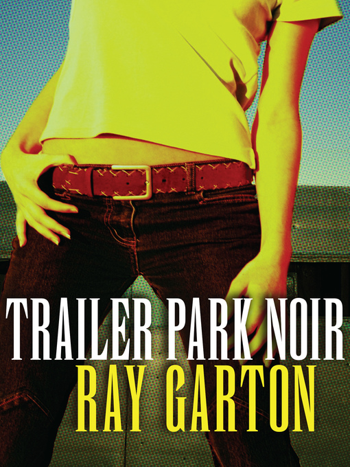 Title details for Trailer Park Noir by Ray Garton - Available